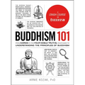 Buddhism 101: From Karma to the Four Noble Truths, Your Guide to Understanding the Principles of Buddhism