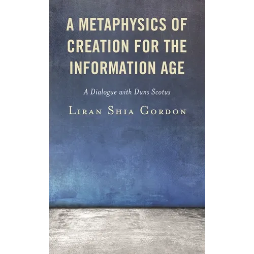 A Metaphysics of Creation for the Information Age: A Dialogue with Duns Scotus