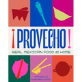 Provecho: Real Mexican Food at Home