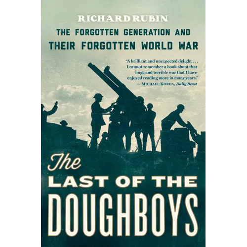 The Last of the Doughboys: The Forgotten Generation and Their Forgotten World War