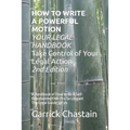 HOW TO WRITE A POWERFUL MOTION YOUR LEGAL HANDBOOK Take Control of Your Legal Action: A Handbook of How to Be A Civil Pro Se Litigant 102 Second of Th