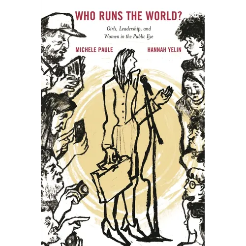 Who Runs the World?: Girls, Leadership, and Women in the Public Eye