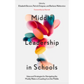 Middle Leadership in Schools: Ideas and Strategies for Navigating the Muddy Waters of Leading from the Middle