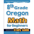 8th Grade Oregon Math for Beginners: Standardized Testing and Home Schooling Study Guide
