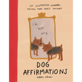 Dog Affirmations: An Illustrated Journey Through Your Dog's Thoughts