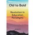 Old to Bold: Revolution In Education Paradigms