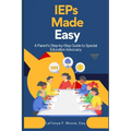 IEPs Made Easy: A Parent's Step-by-Step Guide to Special Education Advocacy
