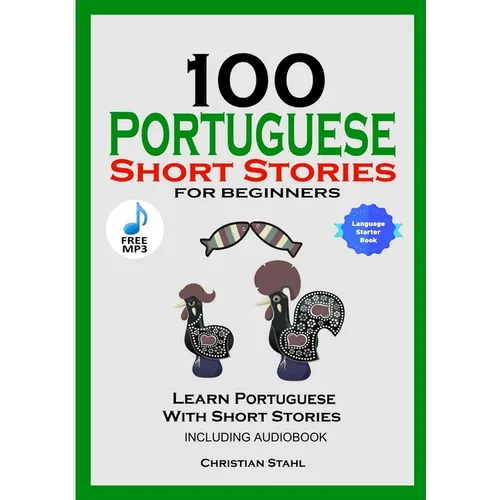 100 Portuguese Short Stories for Beginners Learn Portuguese with Stories Including Audiobook: Portuguese Edition Foreign Language Book 1
