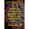 Covid-19: A Pandemic of Ignorance, Fear, Hysteria and "Official Truth" Lies