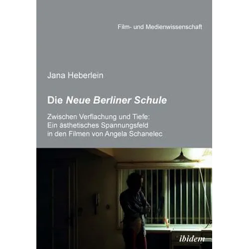 Die Neue Berliner Schule. Zwischen Verflachung und Tiefe: Ein ästhetisches Spannungsfeld in den Filmen von Angela Schanelec