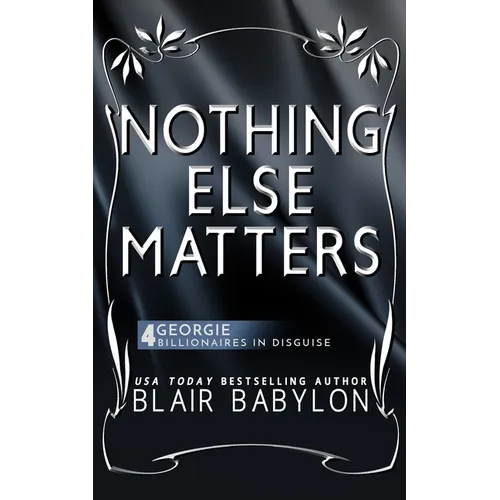 Nothing Else Matters: (Billionaires in Disguise: Georgie and Rock Stars in Disguise: Xan, Book 4): A New Adult Rock Star Romance