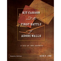 Kit Carson and the First Battle of Adobe Walls: A Tale of Two Journeys