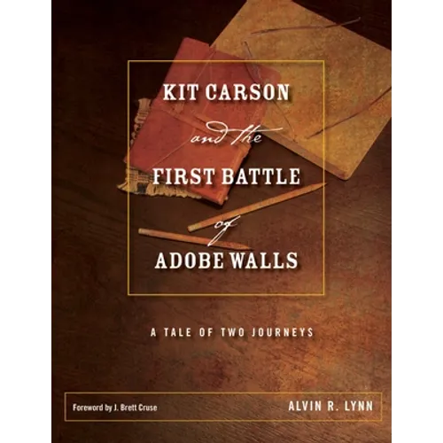 Kit Carson and the First Battle of Adobe Walls: A Tale of Two Journeys