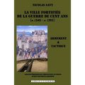 La ville fortifiee de la guerre de Cent Ans: Armement et tactique