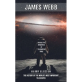 James Webb: Reveals the Uniqueness of Telescope in Space (The History of the World's Most Important Telescopes)
