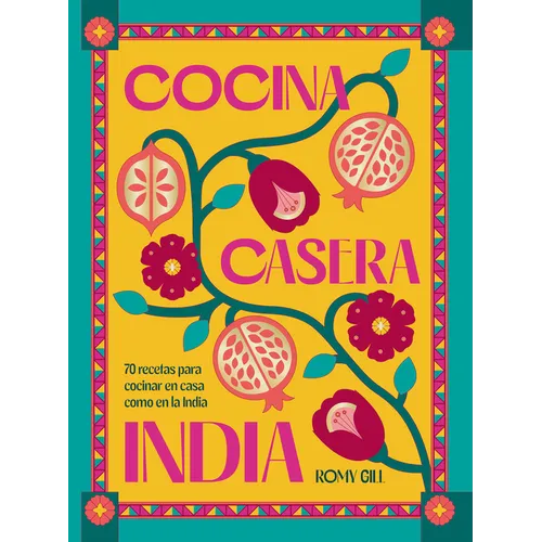 Cocina Casera India / Romy Gill's India: 70 Recetas Para Cocinar En Casa Como En La India