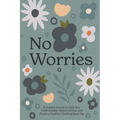 No Worries: A Guided Journal to Help You Calm Anxiety, Relieve Stress, and Practice Positive Thinking Each Day