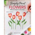 Simply Paint Flowers: 25 Inspiring Designs in Easy Steps
