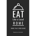 Eat Like a Local- Rome: Rome Italy Food Guide