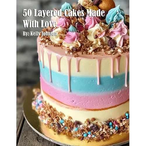 50 Layered Cakes Made With Love