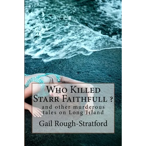 Who Killed Starr Faithfull ?: and other murderous tales of murder on Long Island