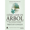 Cómo Leer Un Árbol: Aprende a Interpretar Las Formas de Las Raíces, Los Troncos Y Las Hojas