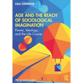 Age and the Reach of Sociological Imagination: Power, Ideology and the Life Course