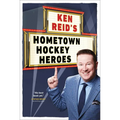 Ken Reid's Hometown Hockey Heroes