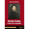 Hernán Cortés, crónica de un imposible