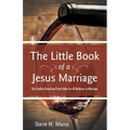 The Little Book of a Jesus Marriage: The Freshest Bread and Finest Wine for All Believers in Marriage