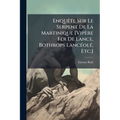 Enquête Sur Le Serpent De La Martinique [Vipère Fer De Lance, Bothrops Lancéolé, Etc.]