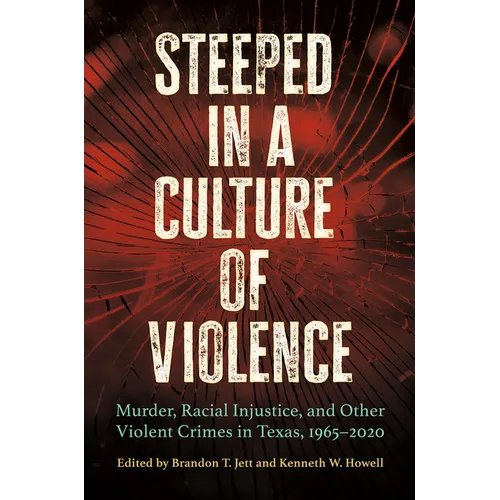 Steeped in a Culture of Violence: Murder, Racial Injustice, and Other Violent Crimes in Texas, 1965-2020