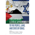 Contemporary Catholic Approaches to the People, Land, and State of Israel