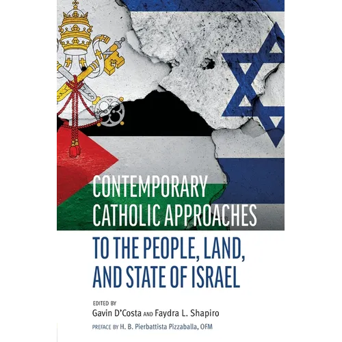 Contemporary Catholic Approaches to the People, Land, and State of Israel