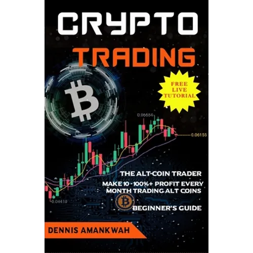 Crypto Trading: The Alt-coin Trader - Make 10 - 100%+ Profit Every Month Trading Alt-coins