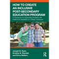 How to Create an Inclusive Post-Secondary Education Program: A Framework for Supporting Students with Intellectual Disabilities on College Campuses