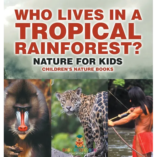Who Lives in A Tropical Rainforest? Nature for Kids Children's Nature Books