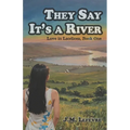 They Say It's a River