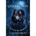 The Unseen Coven: A Novel of Teenage Witches