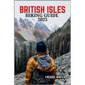 British Isles Hiking Guide 2025: Uncover the Hidden Gems and Iconic Trails Across England, Scotland, Wales, and Ireland in 2025