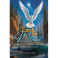Catch The Wave: Experience the Thrill of Spirit-Empowered Living!