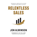 Relentless Sales: The Skills, Mentality, & Faith Needed to Be Great in Sales