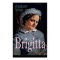 Brigitta: Geschichte einer weiblichen Emanzipation