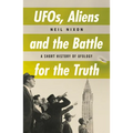 Ufos, Aliens and the Battle for Truth: A Short History of Ufology