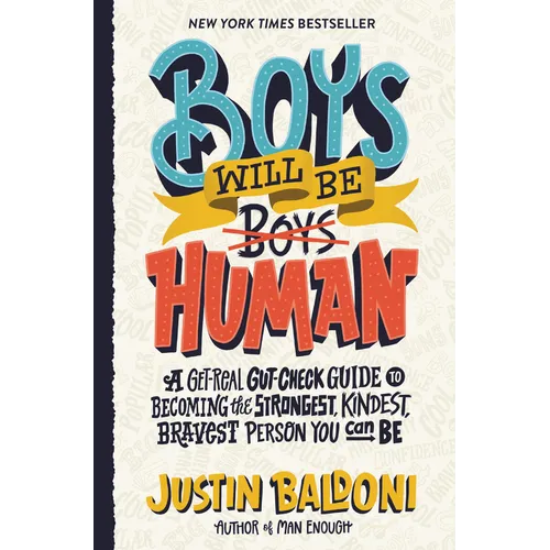 Boys Will Be Human: A Get-Real Gut-Check Guide to Becoming the Strongest, Kindest, Bravest Person You Can Be