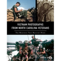 Vietnam Photographs from North Carolina Veterans: The Memories They Brought Home