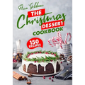 The Christmas Dessert Cookbook: 150 Insanely Delicious Desserts to Bake for the Holidays!
