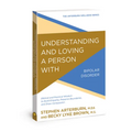 Understanding and Loving a Person with Bipolar Disorder: Biblical and Practical Wisdom to Build Empathy, Preserve Boundaries, and Show Compassion
