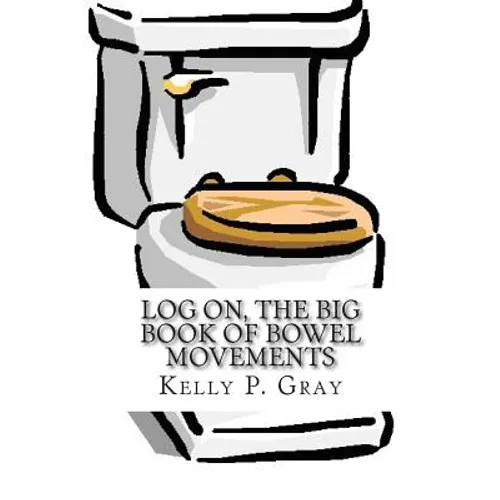 Log On, The Big Book of Bowel Movements: A humorous look at taking a dump