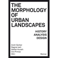 The Morphology of Urban Landscapes: History, Analysis, Design